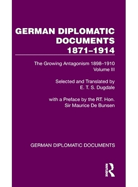 预订 German Diplomatic Documents 1871–1914 Volume 3: The Growing Antagonism 1898–1910 德国外交文件 1871-1914 第3卷：日