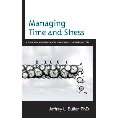 预订 Managing Time and Stress: A Guide for Academic Leaders to Accomplish What Matters 管理时间和压力：学术*完成重要指南