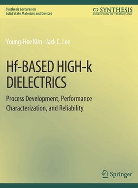 预订 Hf-Based High-K Dielectrics: Process Development, Performance Characterization, and Reliability