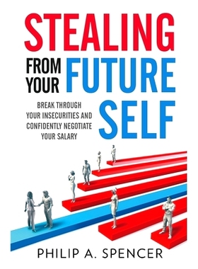 预订 Stealing From Your Future Self: How to break through your insecurities and confidently negotiate your salary: 97986
