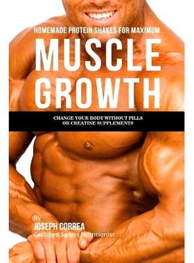 预订 Homemade Protein Shakes for Maximum Muscle Growth: Change Your Body without Pills or Creatine Supplements