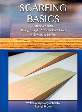 预订 Scarfing Basics: Cutting & Gluing, Strong, Straight, & Clean Scarf Joints in Plywood & Lumber: 9781505637823