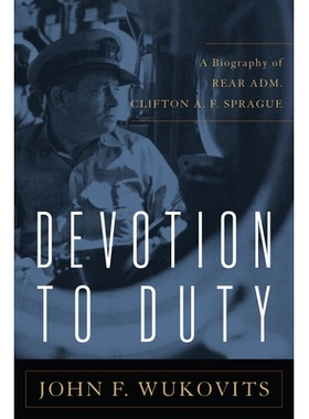 预订 Devotion to Duty: A Biography of Admiral Clifton A. F. Sprague 忠于职守：克利夫顿·斯普拉格海军上将的传记: 97816125