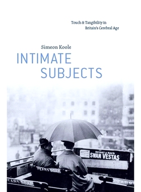 预订 Intimate Subjects: Touch and Tangibility in Britain’s Cerebral Age 亲密主题：英国脑时代中的触摸与可触性: 978022683