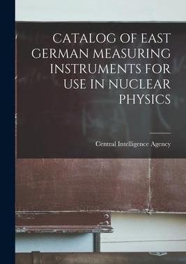 [预订]Catalog of East German Measuring Instruments for Use in Nuclear Physics 9781014893123