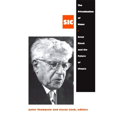 预订 Privatization Of Hope: Ernst Bloch & The Future Of Utopia, Sic 8 希望的私有化：恩斯特·布洛赫与未来的乌托邦: 978082