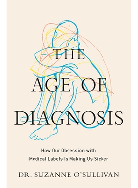 预订 The Age of Diagnosis: How Our Obsession with Medical Labels Is Making Us Sicker 诊断时代：痴迷*标签如何让我们的病情