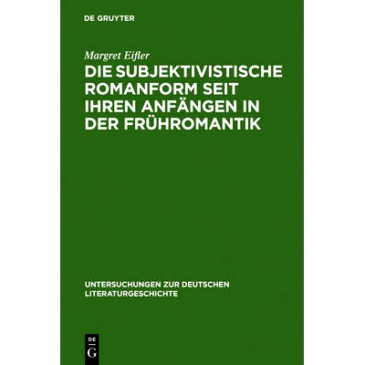 预订 Die subjektivistische Romanform seit ihren Anfängen in der Frühromantik: ihre Existenzialität und Anti-Narrativi