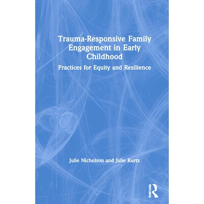 预订 Trauma-Responsive Family Engagement in Early Childhood: Practices for Equity and Resilience 儿童早期创伤反应型家庭