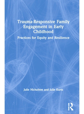 预订 Trauma-Responsive Family Engagement in Early Childhood: Practices for Equity and Resilience 儿童早期创伤反应型家庭