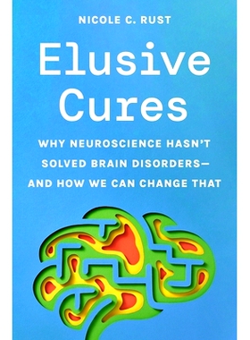 预订 Elusive Cures: Why Neuroscience Hasn’t Solved Brain Disorders—and How We Can Change That 迷失灵丹:为何神经科学无