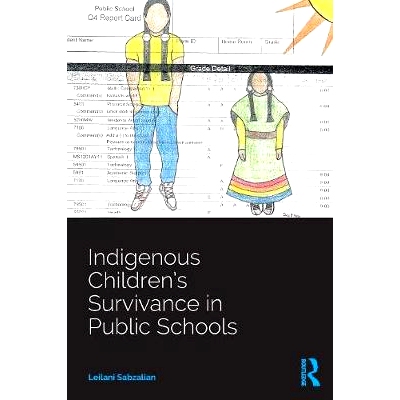 预订 Indigenous Children’s Survivance in Public Schools 土著儿童在公立*的生存: 9781138384507