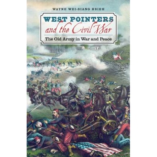 预订 West Pointers and the Civil War: The Old Army in War and Peace 西指针和内战：战争与和平中的旧军队: 9781469621937