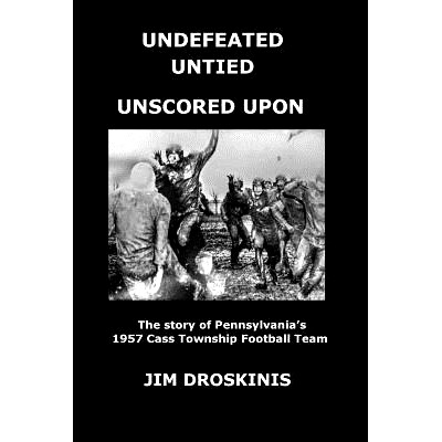 预订 Undefeated Untied Unscored Upon: The Perfect Season: The story of Pennsylvania’s 1957 Cass Football Team: 97819741