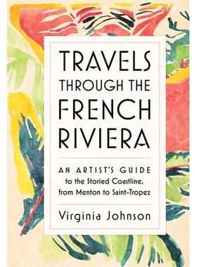 预订 Travels Through the French Riviera: An Artist’s Guide to the Storied Coastline, from Menton to Saint-Tropez: 97815