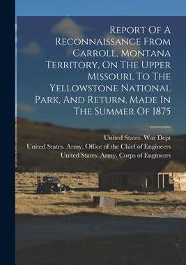 [预订]Report Of A Reconnaissance From Carroll, Montana Territory, On The Upper Missouri, To The Yellowston 9781016754002