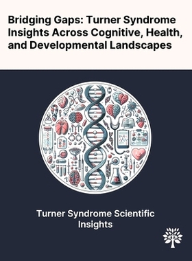 预订 Bridging Gaps: Turner Syndrome Insights Across Cognitive, Health, and Developmental Landscapes