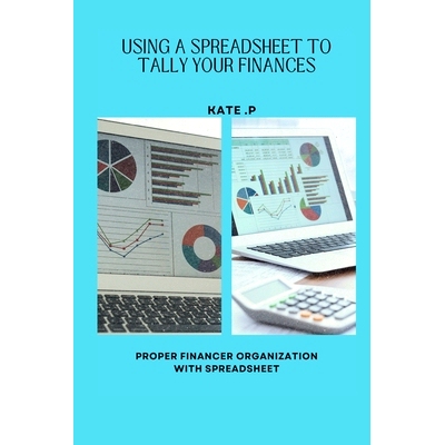 预订 Using a Spreadsheet to Tally Your Finances: Proper Financer Organization with Spreadsheet: 9798884337923