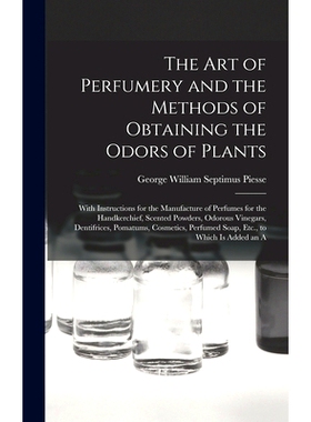 预订 The Art of Perfumery and the Methods of Obtaining the Odors of Plants: With Instructions for the Manufacture of Per