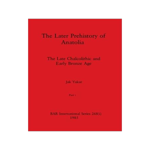 [预订]The Later Prehistory of Anatolia, Part i: The Late Chalcolithic and Early Bronze Age 9781407391274