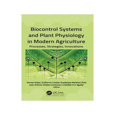 [预订]Biocontrol Systems and Plant Physiology in Modern Agriculture 9781774639788