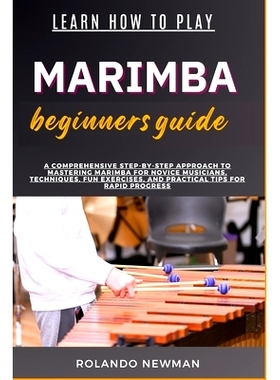 预订 Learn How to Play Marimba Beginners Guide: A Comprehensive Step-By-Step Approach To Mastering Marimba For Novice Mu