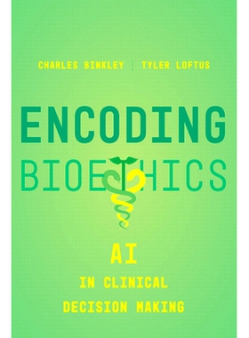 预订 Encoding Bioethics: AI in Clinical Decision-Making 编码生物伦理学：临床决策中的人工智能: 9780520397538