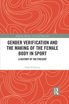 【预订】Gender Verification and the Making of the Female Body in Sport: A History of the Present 9781032085197