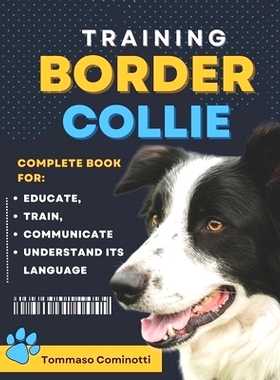 预订 BORDER COLLIE Training: Complete Guide to Educating, Training, Communicating with Your Dog, and Understanding Its L