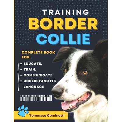 预订 BORDER COLLIE Training: Complete Guide to Educating, Training, Communicating with Your Dog, and Understanding Its L