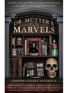 预订 Dr. Mutter’s Marvels: A True Tale of Intrigue and Innovation at the Dawn of Modern Medicine: 9781592409259