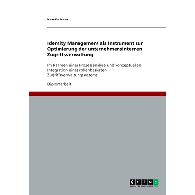 预订 Identity Management als Instrument zur Optimierung der unternehmensinternen Zugriffsverwaltung: Diplomarbeit: 97836