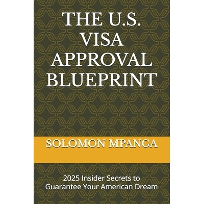 预订 The U.S. Visa Approval Blueprint: 2025 Insider Secrets to Guarantee Your American Dream: 9798315674412