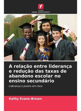 预订 A relação entre liderança e redução das taxas de abandono escolar no ensino secundário: 9786209377624