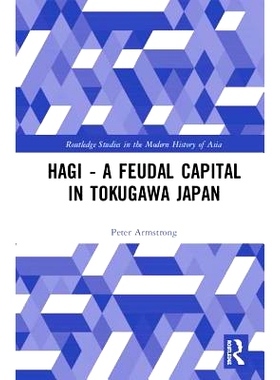 预订 Hagi - A Feudal Capital in Tokugawa Japan 德川日本的萩市大名封建领地: 9781138477292