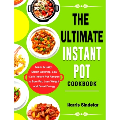 预订 The Ultimate Instant Pot Cookbook: Quick & Easy, Mouth-watering, Low-Carb Instant Pot Recipes to Burn Fat, Loss Wei