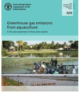 预订 Greenhouse gas emissions from aquaculture 水产养殖中的温室气体排放：3个亚洲系统的生命周期评估（丛书）: 978925109833