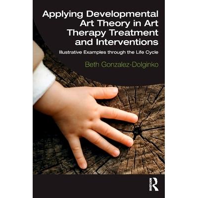 预订 Applying Developmental Art Theory in Art Therapy Treatment and Interventions: Illustrative Examples through the Lif