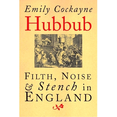 预订 Hubbub: Filth, Noise, and Stench in England, 1600-1770 混乱：1600-1770年英国的肮脏，喧闹和恶臭: 9780300254761