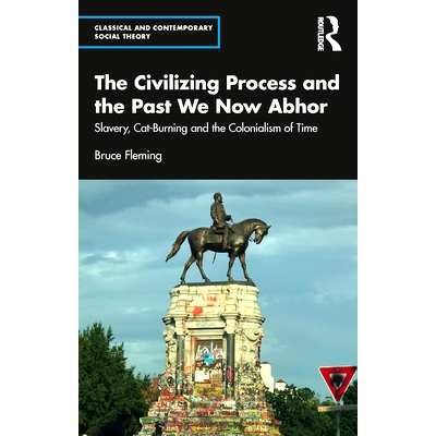 预订 The Civilizing Process and the Past We Now Abhor: Slavery, Cat-Burning, and the Colonialism of Time 我们现在憎恶的