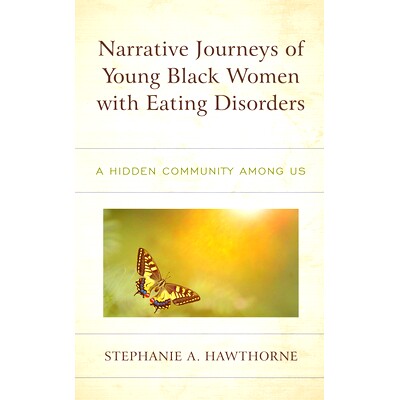预订 Narrative Journeys of Young Black Women with Eating Disorders: A Hidden Community among Us 饮食失调的年轻黑人妇女的