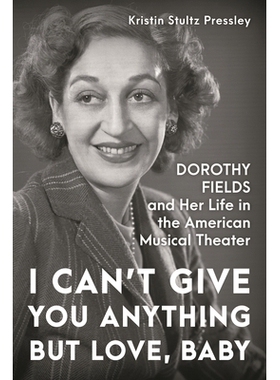 预订 I Can’t Give You Anything but Love, Baby: Dorothy Fields and Her Life in the American Musical Theater 除了爱，我什