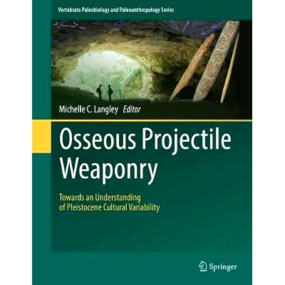 预订 Osseous Projectile Weaponry: Towards an Understanding of Pleistocene Cultural Variability 炮弹射击武器：解读更新世