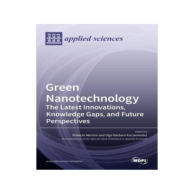 [预订]Green Nanotechnology: The Latest Innovations, Knowledge Gaps, and Future Perspectives 9783036520094