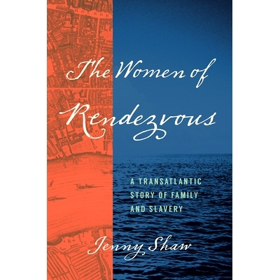 预订 The Women of Rendezvous: A Transatlantic Story of Family and Slavery 约会的女人：跨大西洋的家庭和奴隶故事: 97814696