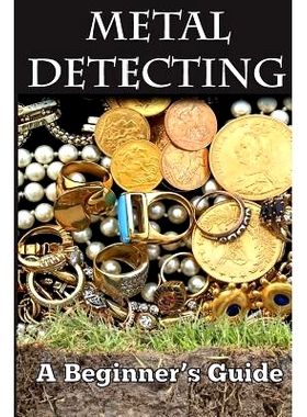 预订 Metal Detecting: A Beginner’s Guide: to Mastering the Greatest Hobby In the World LARGE PRINT EDITION: 97815008272