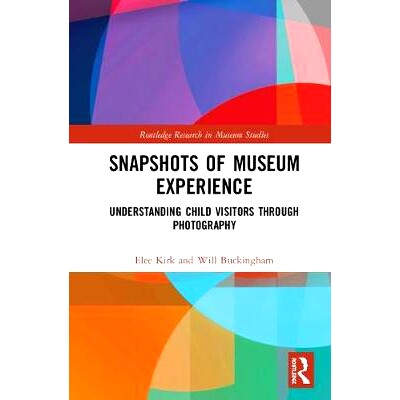 预订 Snapshots of Museum Experience: Understanding Child Visitors Through Photography 博物馆经验快照：通过摄影了解儿童游