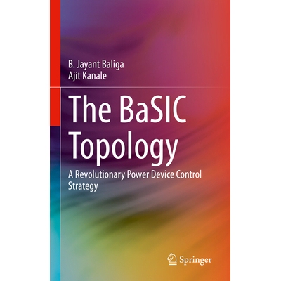 预订 The BaSIC Topology A Revolutionary Power Device Control Strategy BaSIC 拓扑学：*性的功率器件控制策略 9783031866296