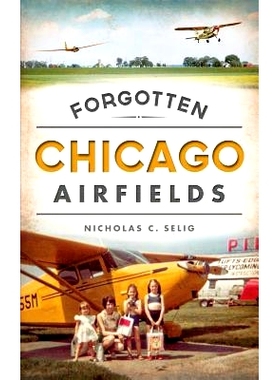 预订 Forgotten Chicago Airfields: 9781540223555