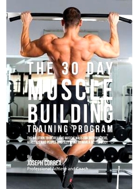 预订 The 30 Day Muscle Building Training Program: The Solution to Increasing Muscle Mass for Bodybuilders, Athletes, and
